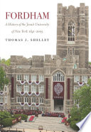 Fordham : a history of the Jesuit university of New York : 1841-2003 /