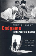Endgame in the Western Sahara : what future for Africa's last colony? /