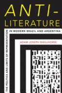 Anti-literature : the politics and limits of representation in modern Brazil and Argentina /