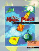 The magic pencil : teaching children creative writing : exercises & activities for children, their parents, and their teachers /