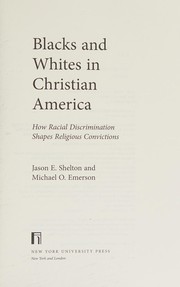 Blacks and Whites in Christian America : how racial discrimination shapes religious convictions /