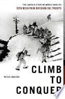 Climb to conquer : the untold story of World War II's 10th Mountain Division ski troops /