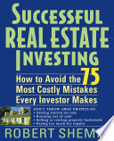 Successful real estate investing : how to avoid the 75 most costly mistakes every investor makes /