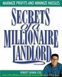 Secrets of a millionaire landlord : maximize profits and minimize hassles /