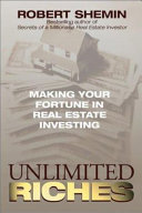 Unlimited riches : making your fortune in real estate investing /