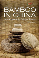 Bamboo in China : arts, crafts and a cultural history /