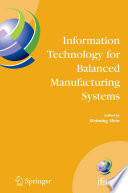 Information Technology For Balanced Manufacturing Systems : IFIP TC5, WG 5.5 Seventh International Conference on lnformation Technology for Balanced Automation Systems in Manufacturing and Services, Niagara Falls, Ontario, Canada, September 4-6, 2006 /