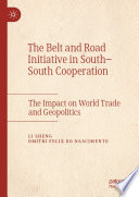 The Belt and Road Initiative in south-south cooperation : the impact on world trade and geopolitics /