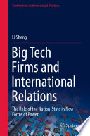 Big Tech Firms and International Relations  : The Role of the Nation-State in New Forms of Power /