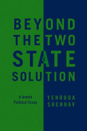 Beyond the two-state solution : a Jewish political essay /