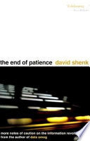 The end of patience : cautionary notes on the information revolution /