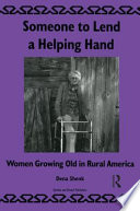 Someone to lend a helping hand : women growing old in rural America /