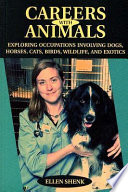 Careers with animals : exploring occupations involving dogs, horses, cats, birds, wildlife, and exotics /