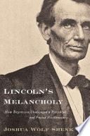 Lincoln's melancholy : how depression challenged a president and fueled his greatness /