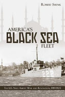 America's Black Sea fleet : the U.S. Navy amidst war and revolution, 1919-1923 /