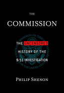 The Commission : the uncensored history of the 9/11 investigation /