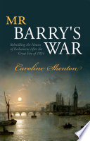 Mr Barry's war : rebuilding the Houses of Parliament after the great fire of 1834 /