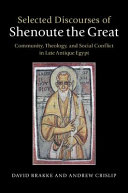 Selected discourses of Shenoute the Great : community, theology, and social conflict in late Antique Egypt /