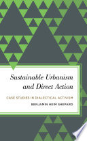 Sustainable urbanism and direct action : case studies in dialectical activism /