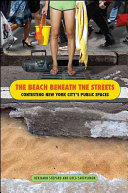 The beach beneath the streets : contesting New York City's public spaces /