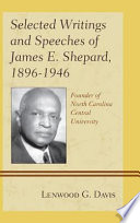 Selected writings and speeches of James E. Shepard, 1896-1946, founder of North Carolina Central University /