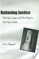 Rationing justice : poverty lawyers and poor people in the deep South /