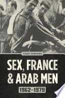 Sex, France, and Arab men, 1962-1979 /