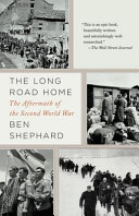 The long road home : the aftermath of the Second World War /