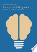 Entrepreneurial Cognition : Exploring the Mindset of Entrepreneurs /