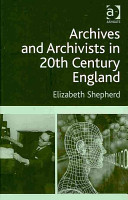 Archives and archivists in 20th century England /