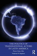 The politics of transnational actors in Latin America : power from afar /