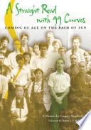 A straight road with 99 curves : coming of age on the path of Zen : a memoir /