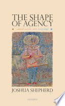 The shape of agency : control, action, skill, knowledge /
