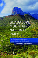 Guadalupe Mountains National Park : an environmental history of the Southwest borderlands /