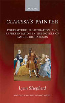Clarissa's painter : portraiture, illustration, and representation in the novels of Samuel Richardson /