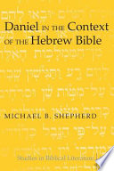 Daniel in the context of the Hebrew Bible /