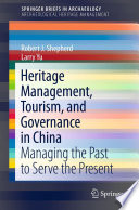 Heritage management, tourism, and governance in China : managing the past to serve the present /