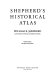 Shepherd's historical atlas /