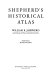 Shepherd's historical atlas /