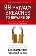 99 privacy breaches to beware of : practical data protection tips from real-life experiences /