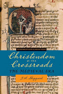 Christendom at the crossroads : the medieval era /