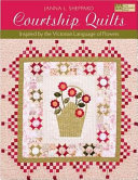 Courtship quilts : inspired by the Victorian language of flowers /