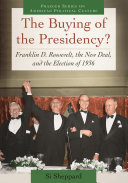 The buying of the presidency? : Franklin D. Roosevelt, the New Deal, and the election of 1936 /
