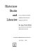 Historians, books and libraries ; a survey of historical scholarship in relation to library resources, organization and services.