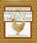 The whole world loves chicken soup : recipes and lore to comfort body and soul /