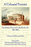 A colonial portrait : the Halifax diaries of Lady Sherbrooke /