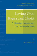 Loving God : Kṛṣṇa and Christ : a Christian commentary on the Nārada sūtras /