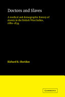 Doctors and slaves : a medical and demographic history of slavery in the British West Indies, 1680-1834 /