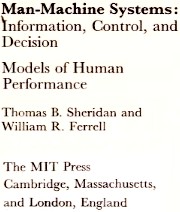 Man-machine systems ; information, control, and decision models of human performance /