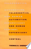 Telerobotics, automation, and human supervisory control /